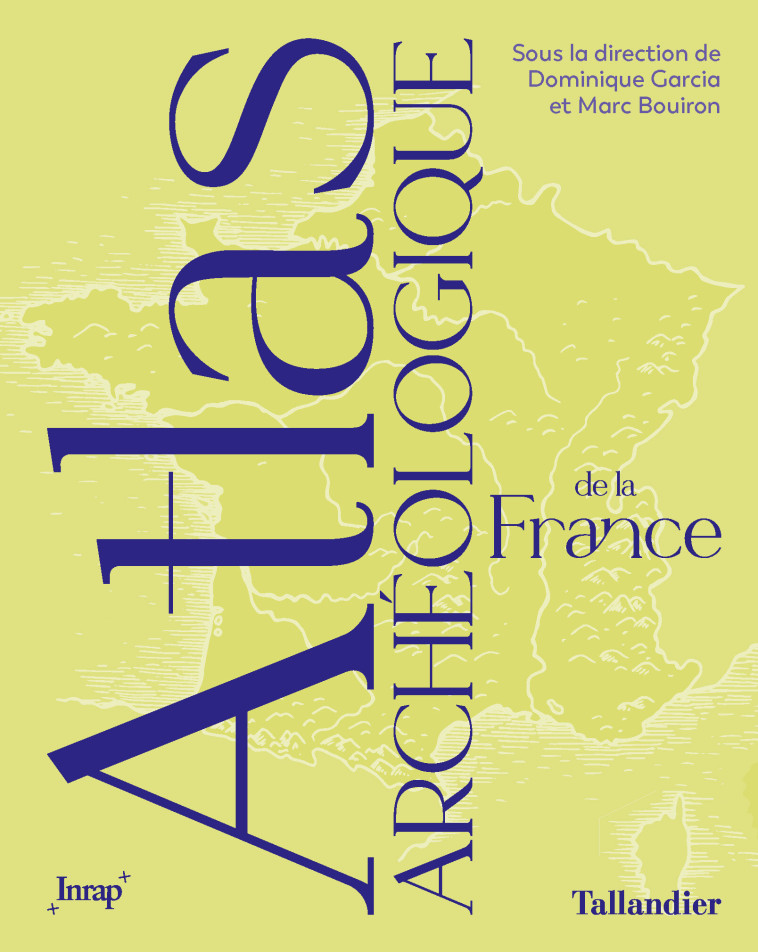 Atlas archéologique de la France - Marc Bouiron, Dominique Garcia, Aurélie Boissiere - TALLANDIER