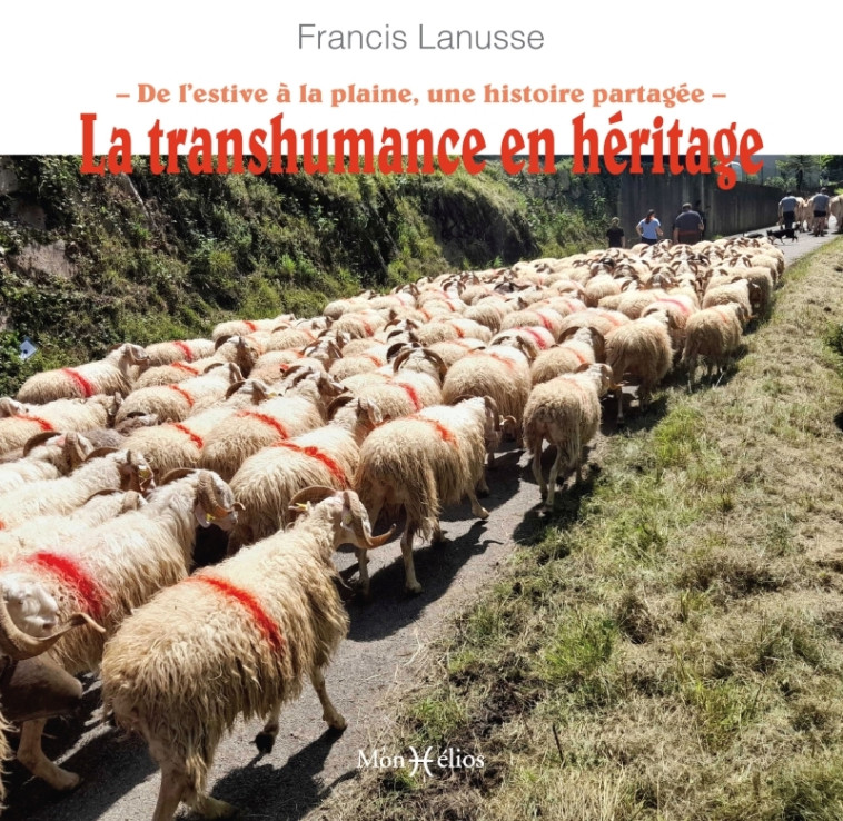 La transhumance en héritage  . De l'estive à la plaine, une histoire partagée - XXX - MONHELIOS