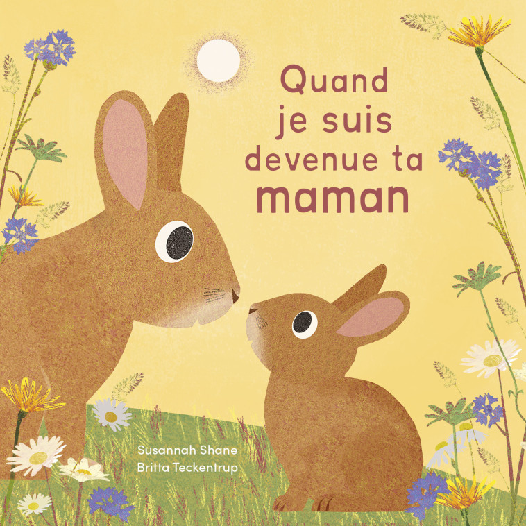 QUAND JE SUIS DEVENUE TA MAMAN - Susannah SHANE, Britta Teckentrup - 1 2 3 SOLEIL