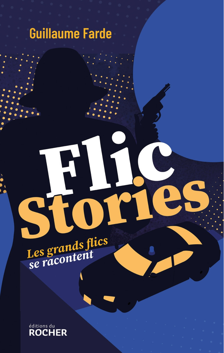 Flic stories - Guillaume Farde - DU ROCHER