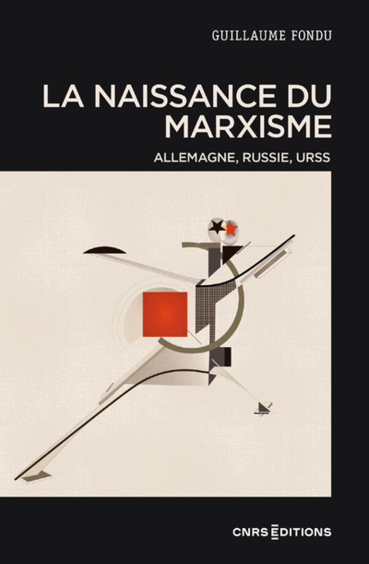 La naissance du marxisme - Allemagne, Russie, URSS - Guillaume Fondu - CNRS EDITIONS