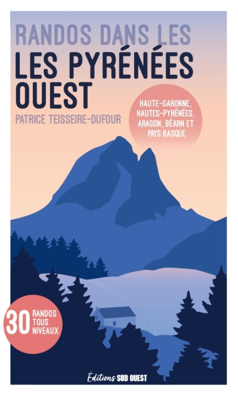 Randonnées dans les Pyrénées. Ouest de la chaîne: Haute-Garonne, Hautes-Pyrénées, Aragon, Béarn et P - Patrice Teisseire-Dufour - SUD OUEST