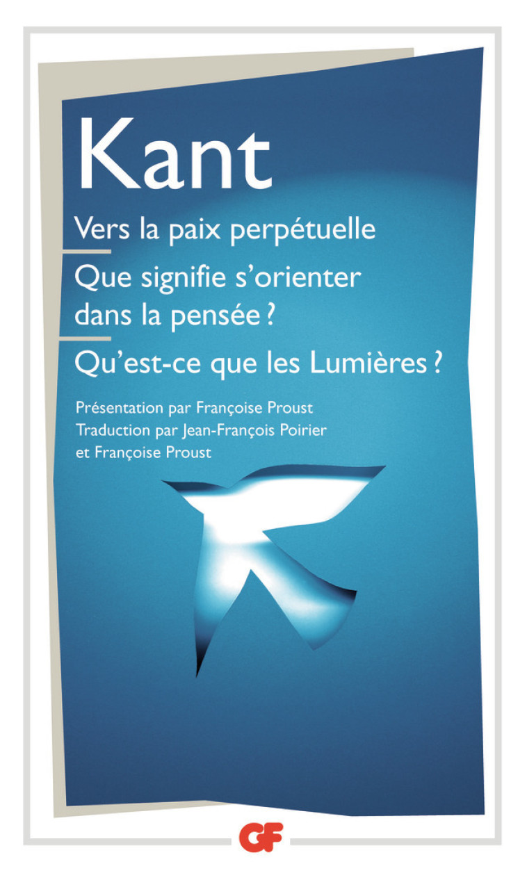 Vers la paix perpétuelle - Que signifie s'orienter dans la pensée ? - Qu'est-ce que les Lumières ? et autres textes - Emmanuel Kant, Françoise Proust, Jean-François Poirier - FLAMMARION