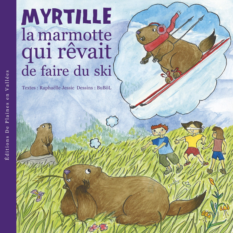 MYRTILLE LA MARMOTTE QUI REVAIT DE FAIRE DU SKI - T1 - JESSIC RAPHAELLE - PLAINES VALLEES