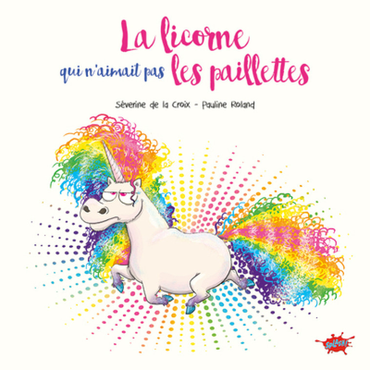 La licorne qui n'aimait pas les paillettes - Petit prix souple 2024 - Séverine de La Croix, Pauline Roland - EDITIONS SPLASH