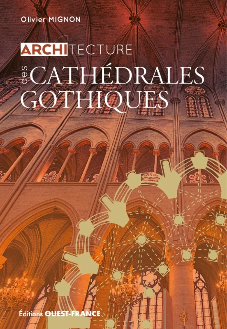 Architecture des cathédrales gothiques - Olivier Mignon - OUEST FRANCE