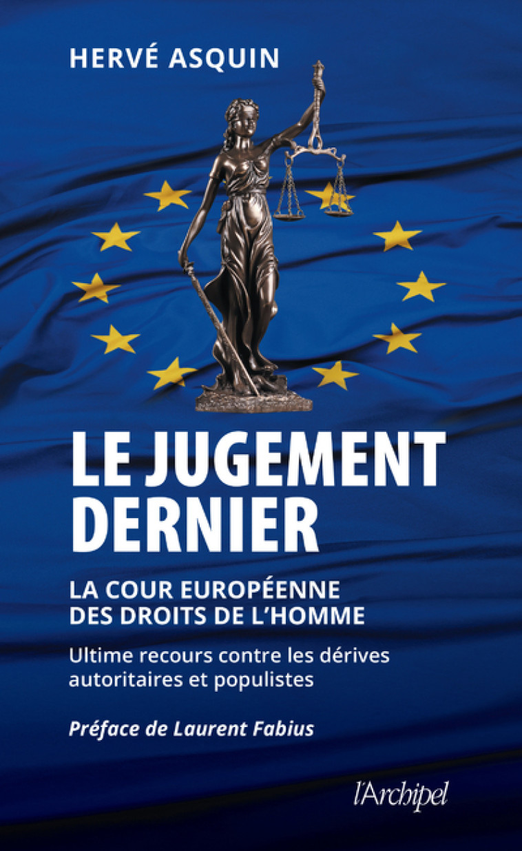 Le jugement dernier - La cour européenne des droits de l'Homme, ultime recours contre les dérives autoritaires et populistes - Hervé Asquin - ARCHIPEL