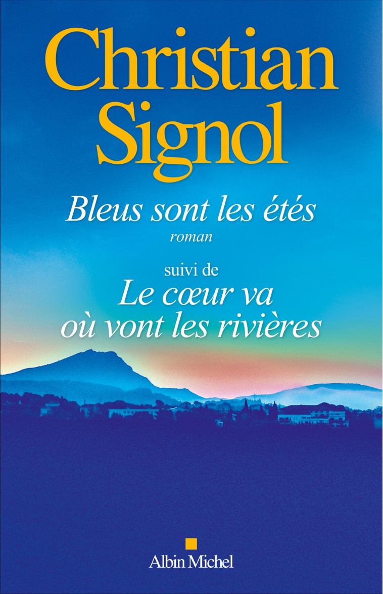 Bleus sont les étés (éd.2024) suivi de Le Coeur va où vont les rivières - Christian Signol - ALBIN MICHEL