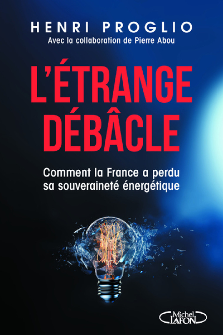 L'étrange débâcle - Comment la France a perdu sa souveraineté énergétique - Henri Proglio, Pierre Abou - MICHEL LAFON