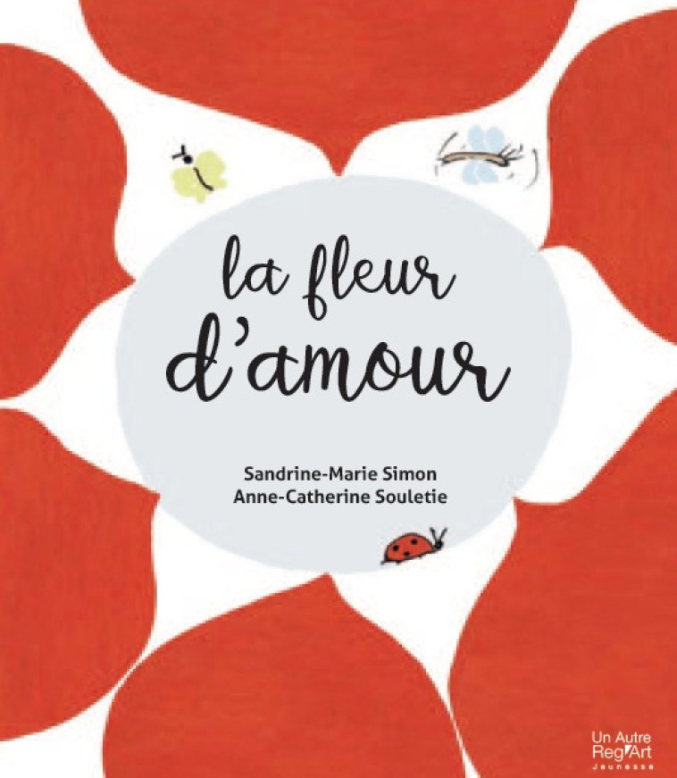 La fleur d'amour - Sandrine Marie Simon, Anne Catherine Souletie - AUTRE REG ART