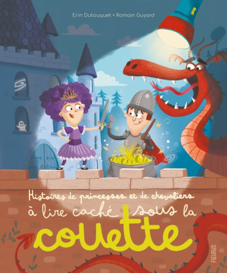 Histoires de princesses et chevaliers à lire caché sous la couette - Erin Dutouquet, Romain Guyard - FLEURUS