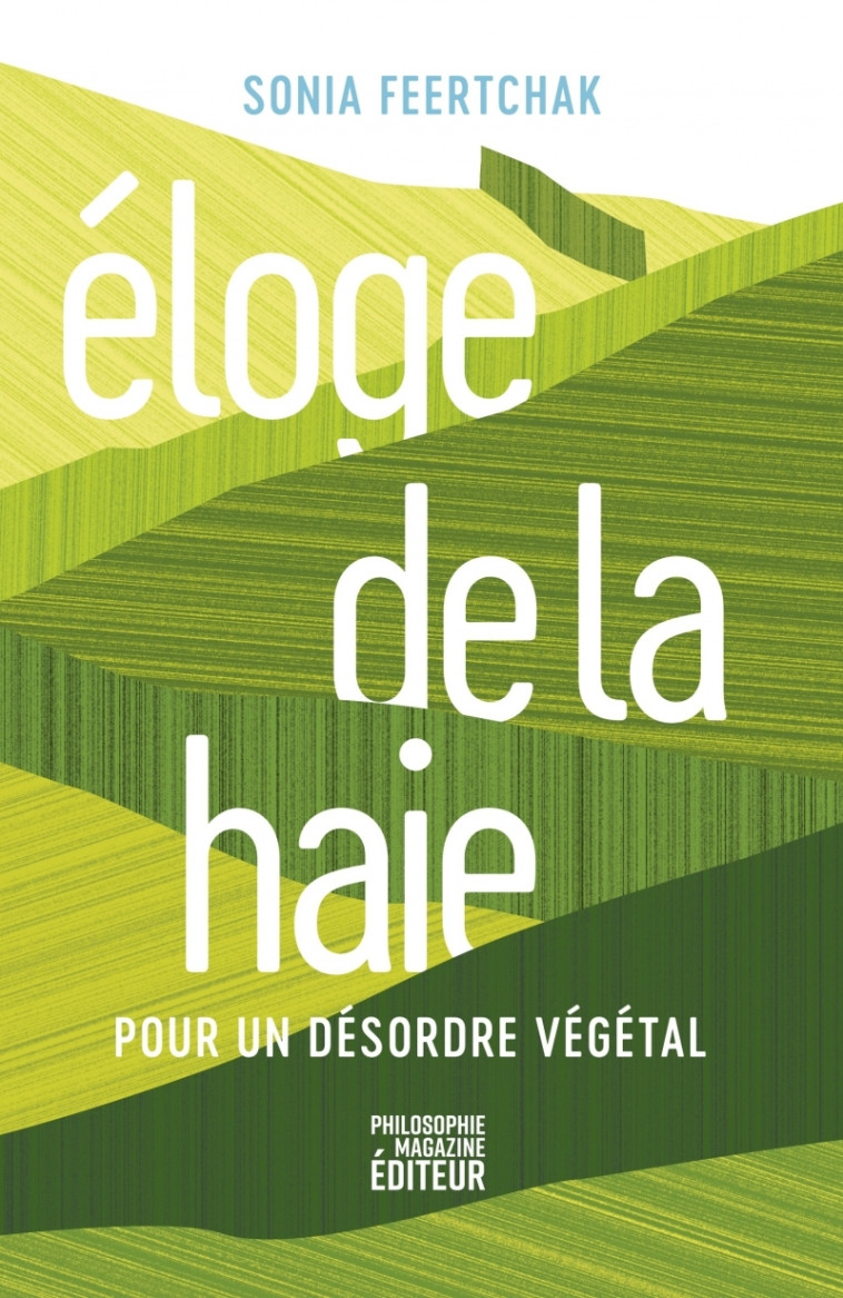 Eloge de la haie - Pour un désordre végétal - Sonia Feertchak - PHILOSOPHIE MAG