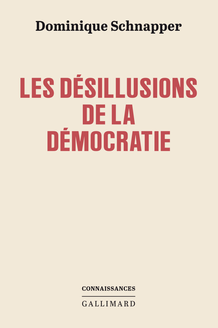 Les désillusions de la démocratie - Dominique Schnapper  - GALLIMARD