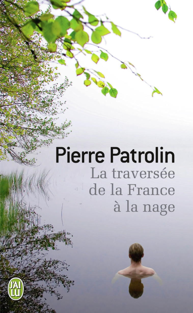 La traversée de la France à la nage - Pierre Patrolin - J'AI LU