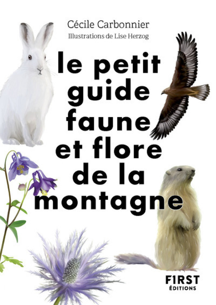 Le Petit guide nature - Faune et flore de montagne - Cécile Carbonnier, Lise Herzog - FIRST