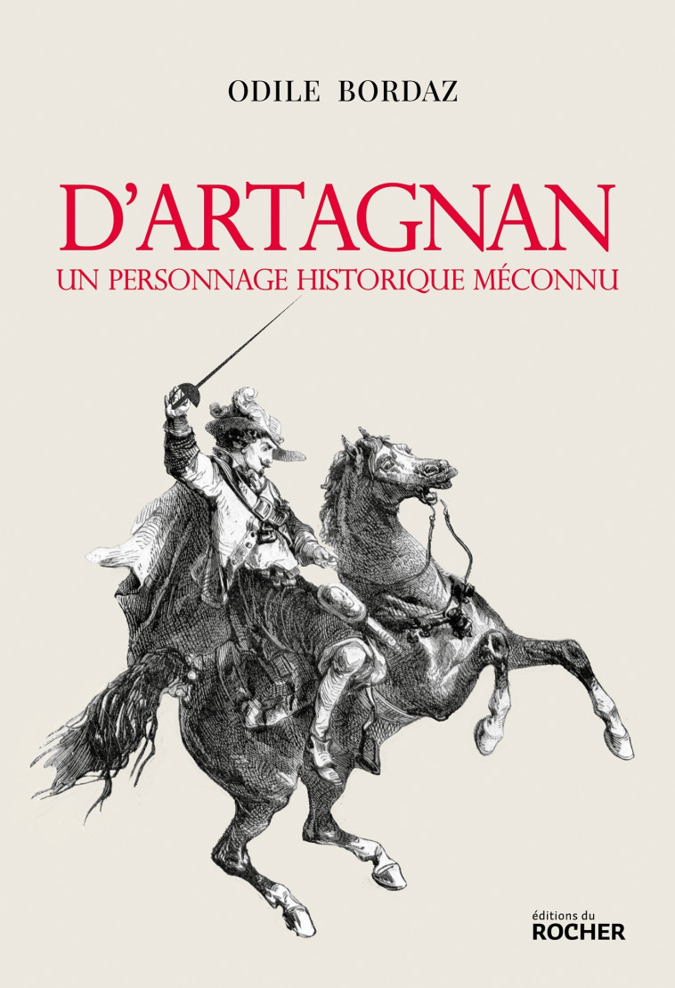 D'Artagnan. Un personnage historique méconnu - Odile Bordaz - DU ROCHER