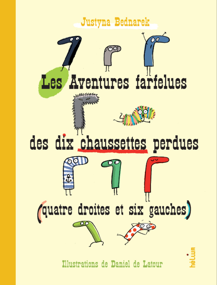 Les Aventures farfelues des dix chaussettes perdues (quatre droites et six gauches) - Justyna Bednarek, Daniel De latour, Lydia Waleryszak - HELIUM