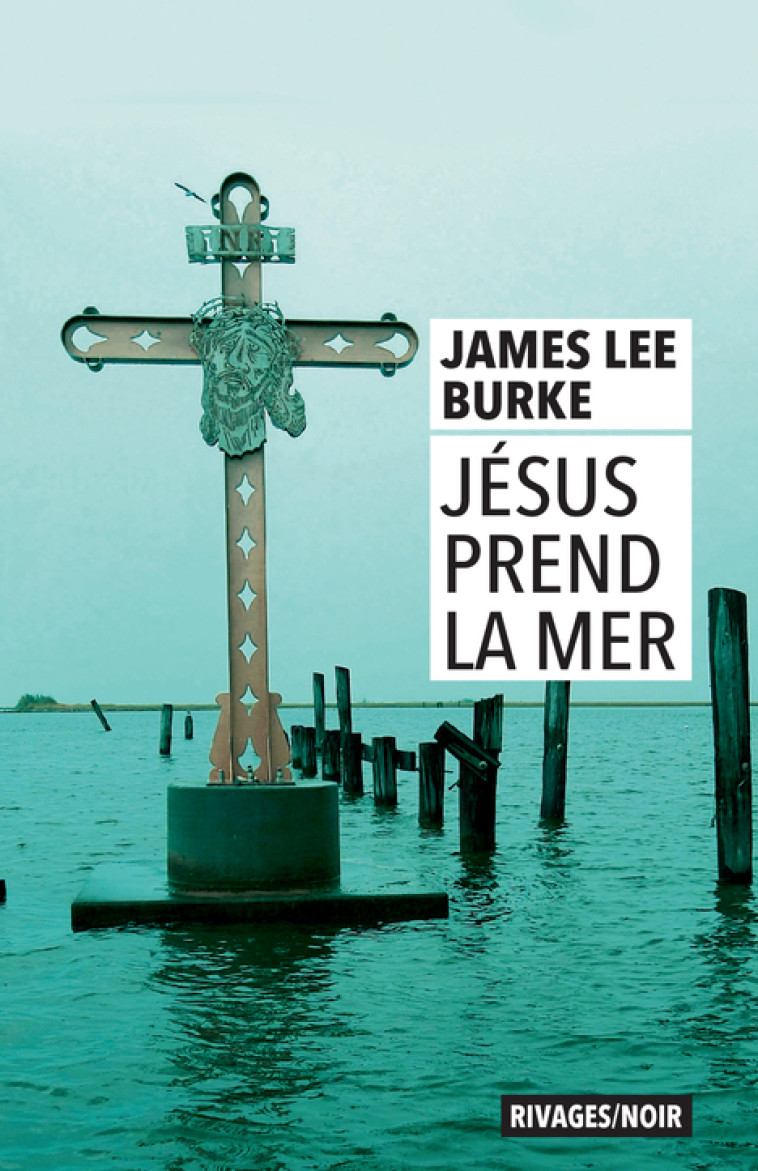 Jésus prend la mer - James lee Burke, Olivier Deparis - RIVAGES