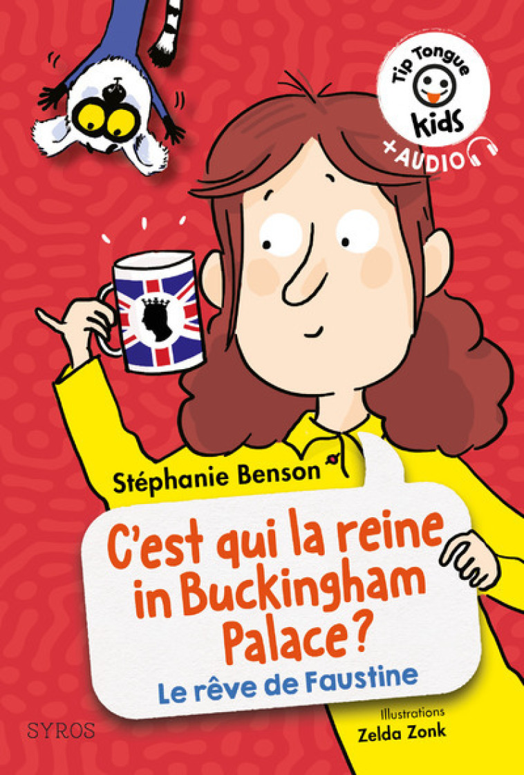 Tip Tongue kids: C'est qui la reine in Buckingham palace ? (La vie rêvée de faustine) - Stéphanie Benson, Zelda Zonk - SYROS JEUNESSE