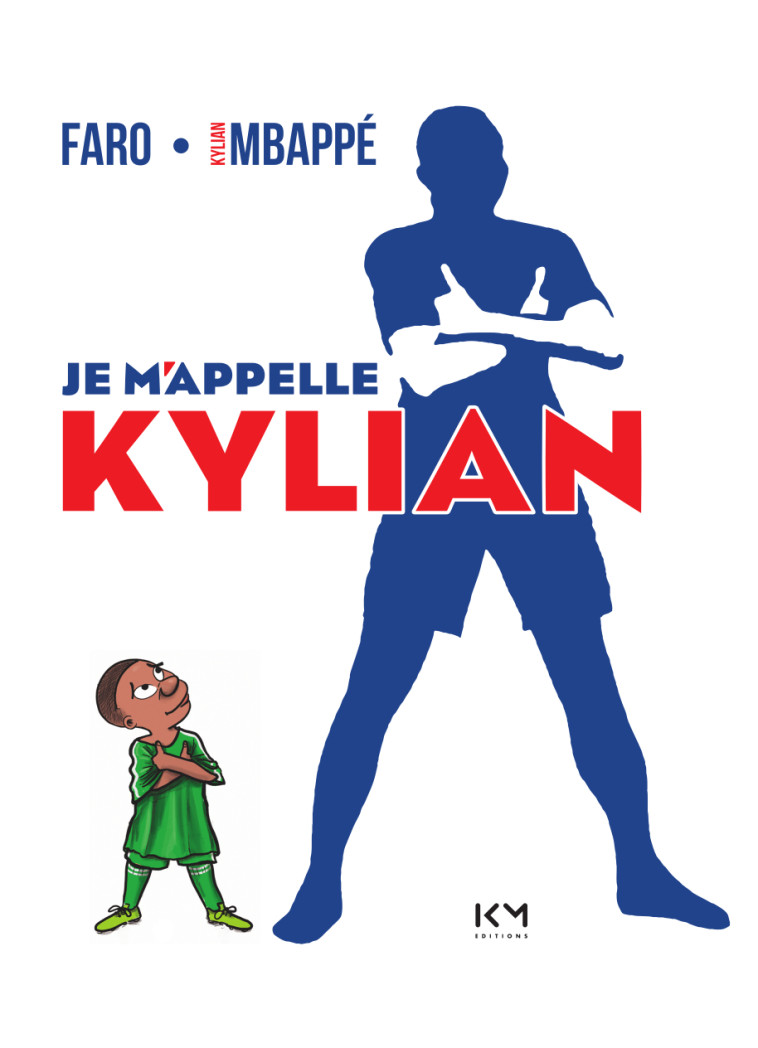 Je m'appelle Kylian - Faro Faro, Kylian Mbappé - KM EDITIONS