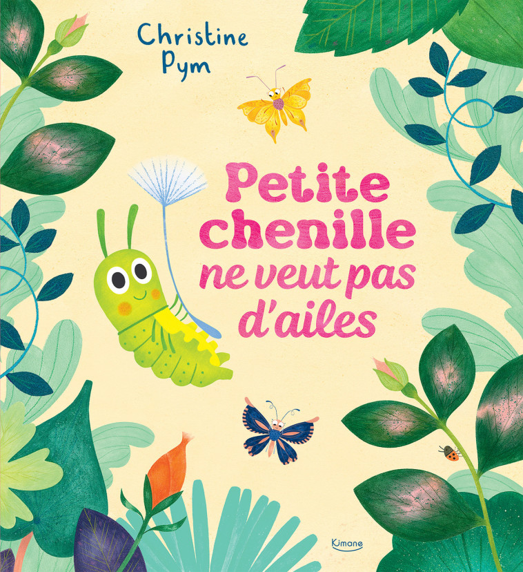 PETITE CHENILLE NE VEUT PAS D'AILES - Christine Pym - KIMANE