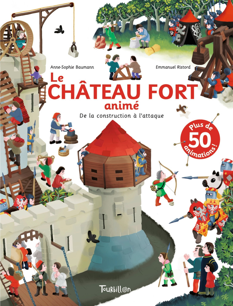 Le Château fort animé - De la construction à l'attaque - Anne-Sophie Baumann, Emmanuel Ristord - TOURBILLON