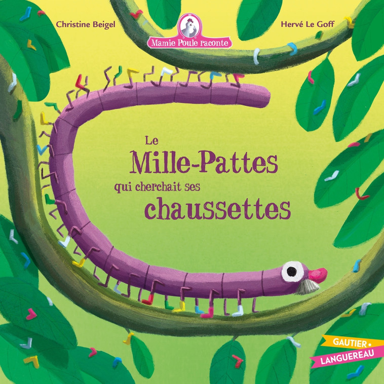 Mamie Poule raconte - Le Mille-Pattes qui cherchait ses chaussettes - Christine Beigel, Hervé Le Goff - GAUTIER LANGU.