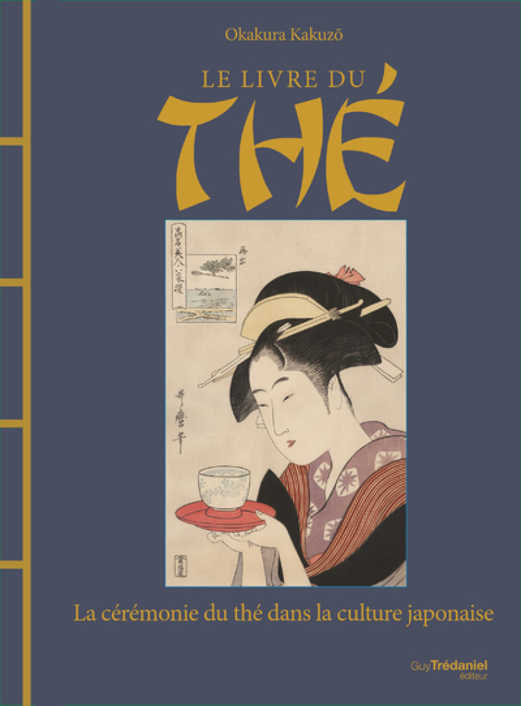 Le livre du thé : la cérémonie du thé dans la culture japonaise - Okakura Kakuzo, Véronique Dumont - TREDANIEL