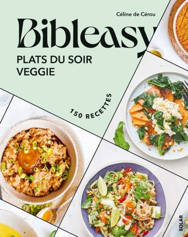 Plats du soir veggie - Bibleasy - Céline de Cérou - SOLAR