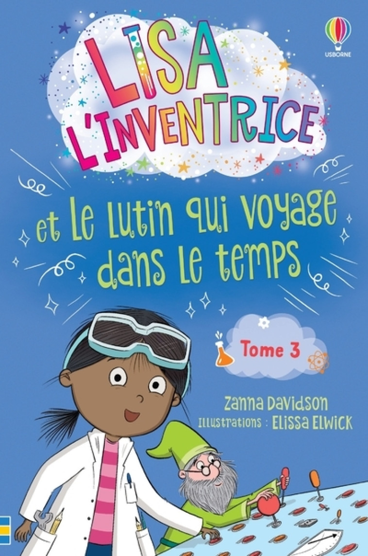 Lisa l'inventrice - Tome 3 Lisa l'inventrice et le lutin qui voyage dans le temps - Dès 6 ans - Zanna Davidson, Stephen Moncrieff, Elissa Elwick, Virginie Clauzel, Renee Chaspoul, Manuela Guastella, Caroline Slama - USBORNE