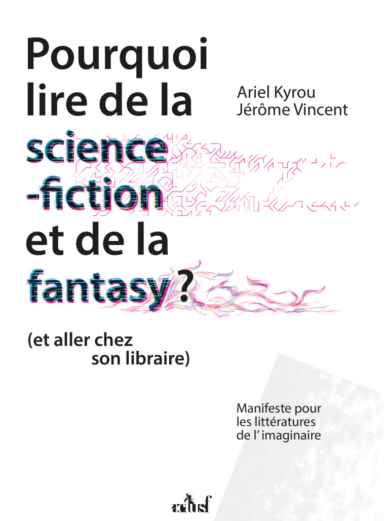 Pourquoi lire de la science-fiction et de la fantasy ? (et aller chez son libraire) - Ariel Kyrou - ACTUSF