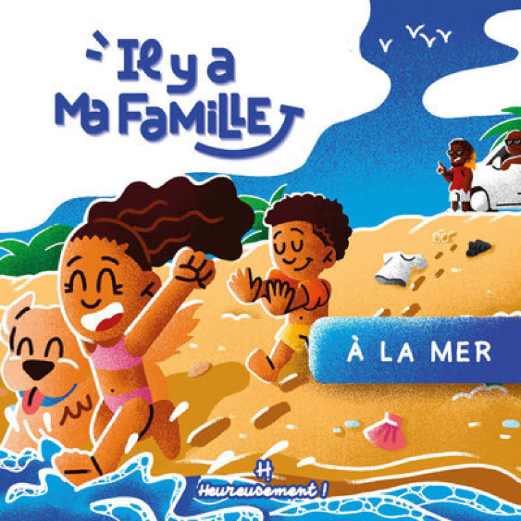 Il y a ma famille - À la mer ! - Volume 1 À la mer - Logann Kerouasse - HEUREUSEMENT