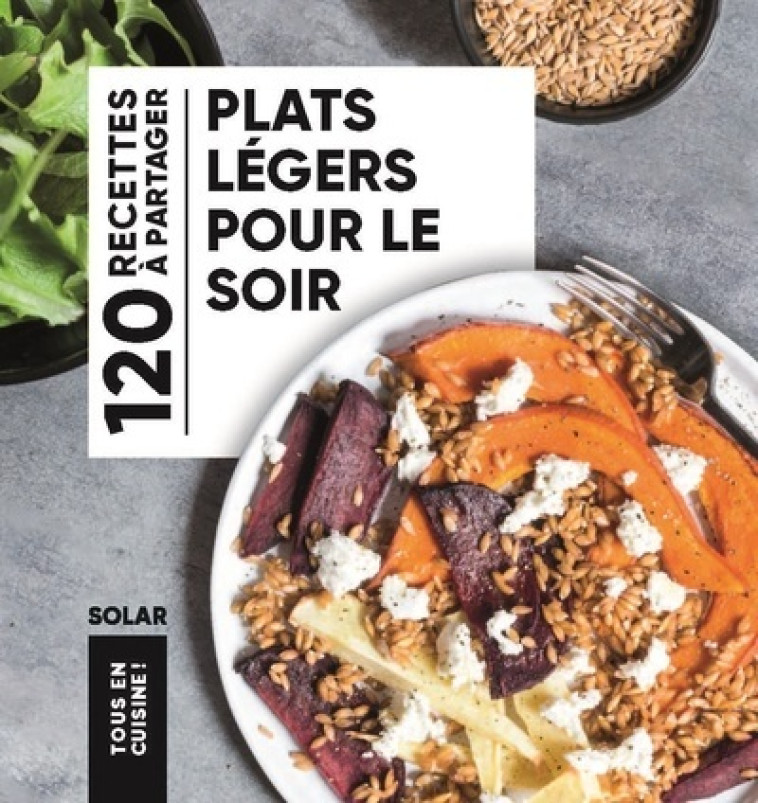 Plats légers pour le soir - Tous en cuisine - Collectif Collectif - SOLAR