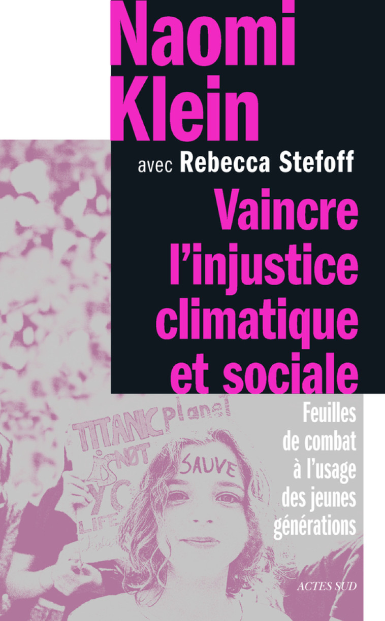 Vaincre l'injustice climatique et sociale - Rebecca Stefoff, Naomi Klein, Cédric Weis - ACTES SUD