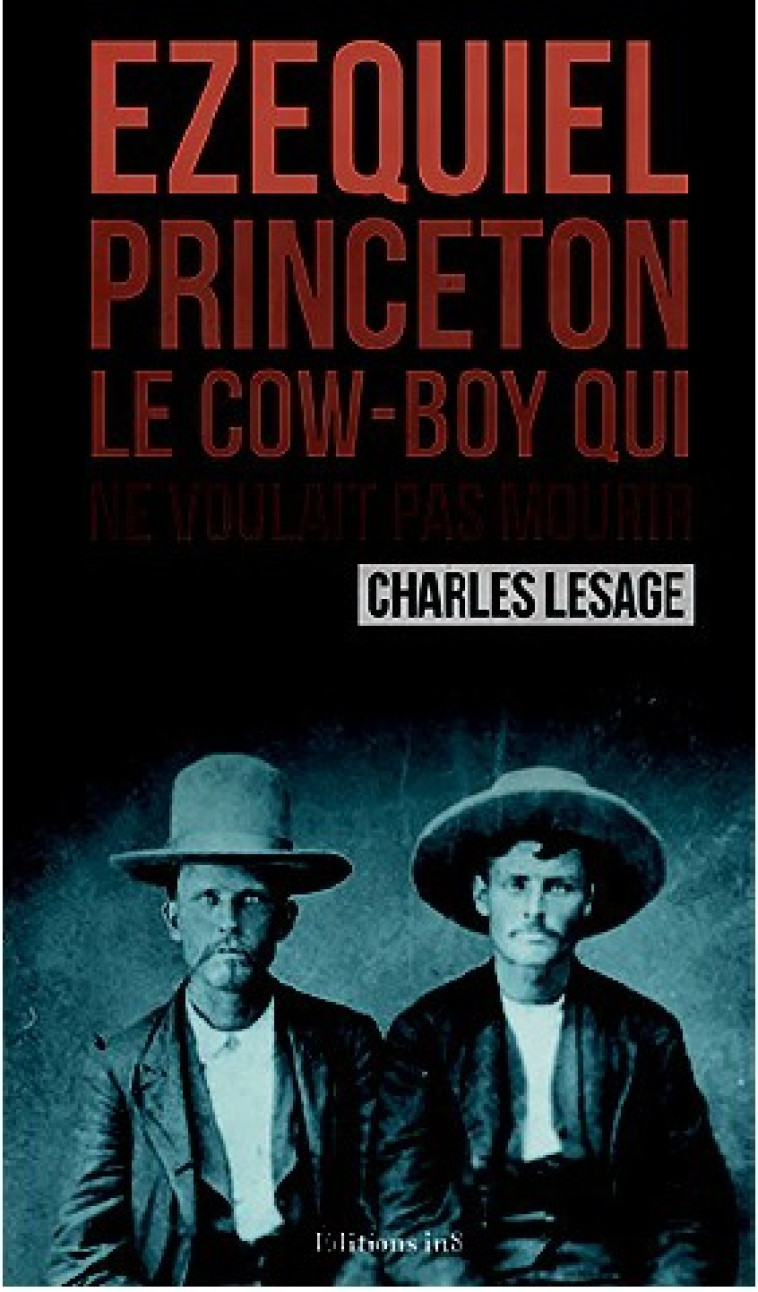 Ezequiel Princeton, le cow-boy qui ne voulait pas mourir - Charles LESAGE - ATELIER IN8