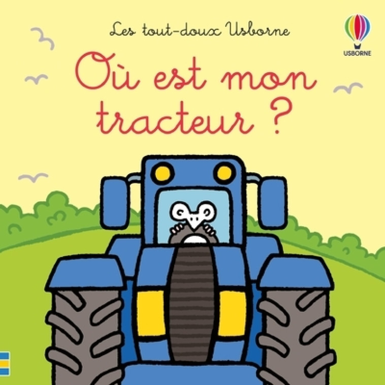 Où est mon tracteur ? - Les tout-doux Usborne - dès 6 mois - Watt Fiona, Wells Rachel, Stellmacher Nick - USBORNE