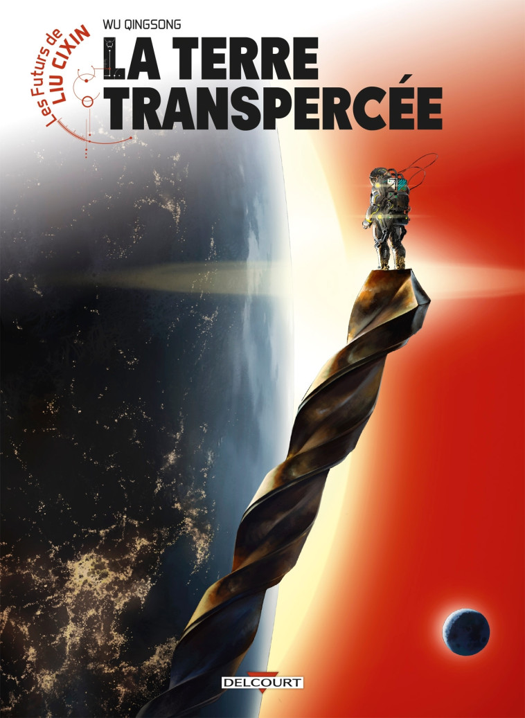 Les Futurs de Liu Cixin - La Terre transpercée - Qingsong Wu - DELCOURT