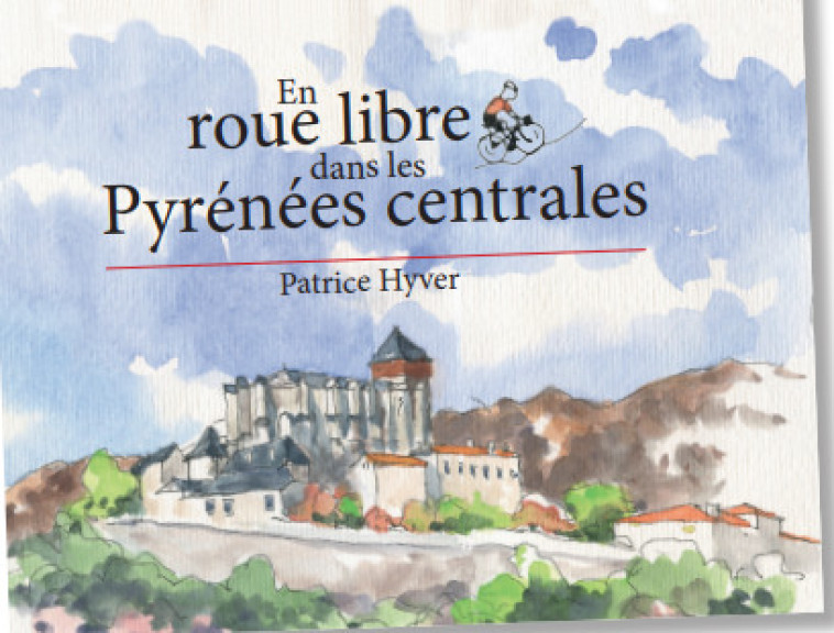 En roue libre dans les Pyrénées centrales - Patrice Hyver - VAL ADOUR