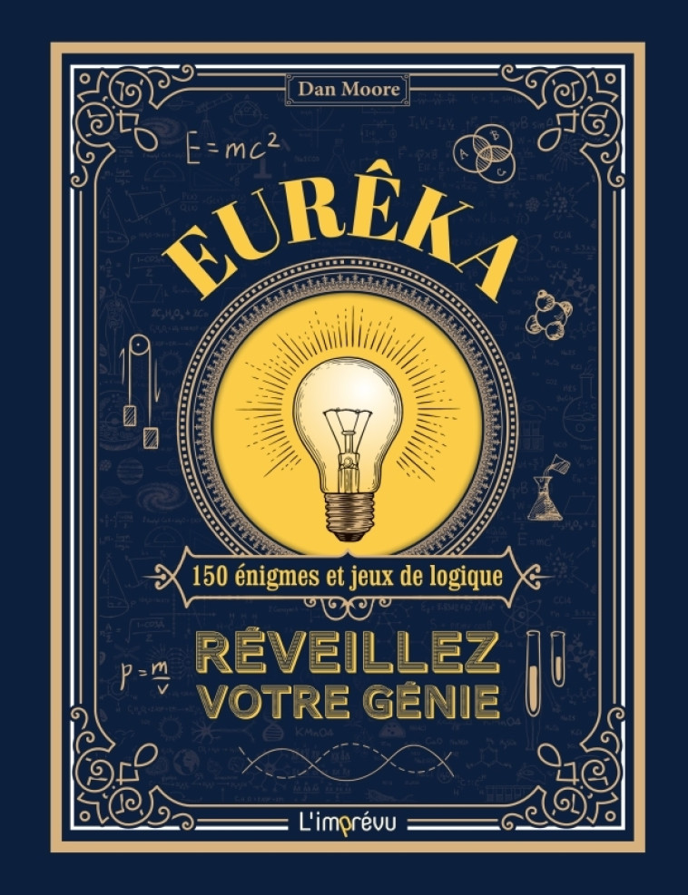 Eurêka!. Réveillez votre génie. 150 énigmes et jeux de logique - Moore Dan - L IMPREVU