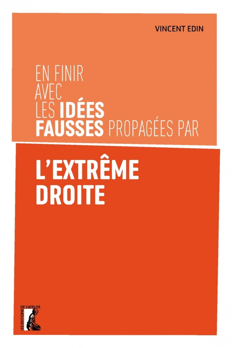 En finir avec les idées fausses propagées par l'extrême droi - EDIN Vincent - ATELIER