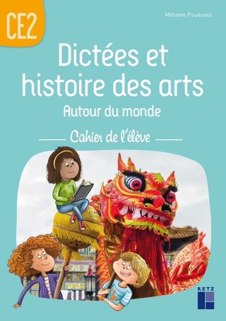 Dictées et histoires des arts autour du monde CE2 - Cahier de l'élève - Pouëssel Mélanie - RETZ