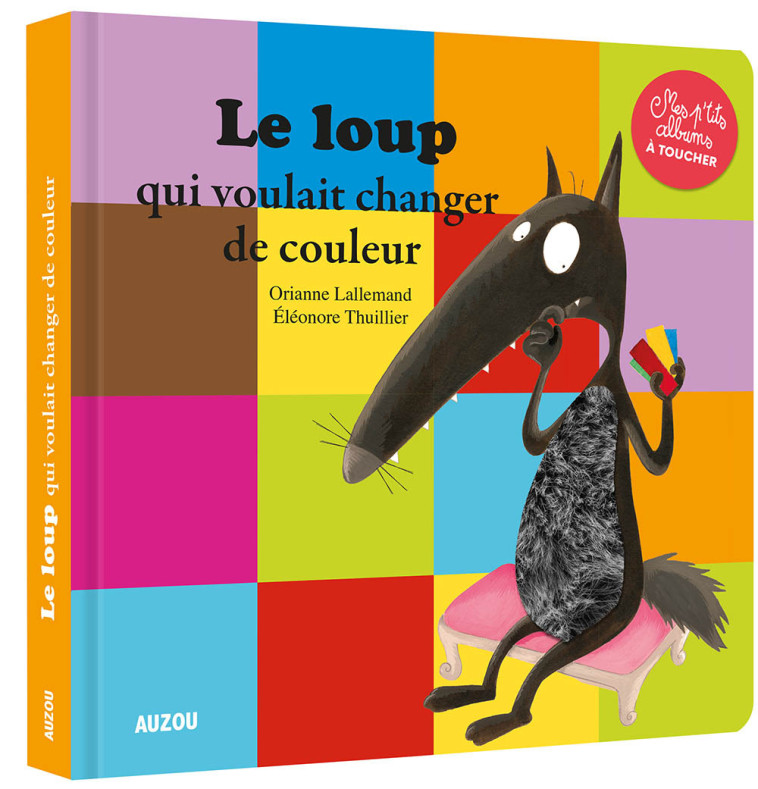 LE LOUP QUI VOULAIT CHANGER DE COULEUR - MES P'TITS ALBUMS À TOUCHER - Lallemand Orianne, THUILLIER Éléonore - AUZOU