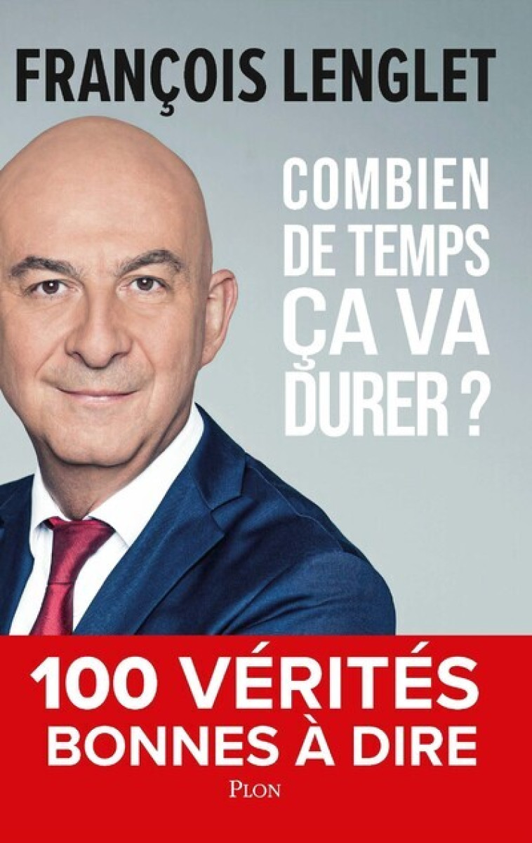 Combien de temps ça va durer ? - 100 vérités bonnes à dire - Lenglet François - PLON