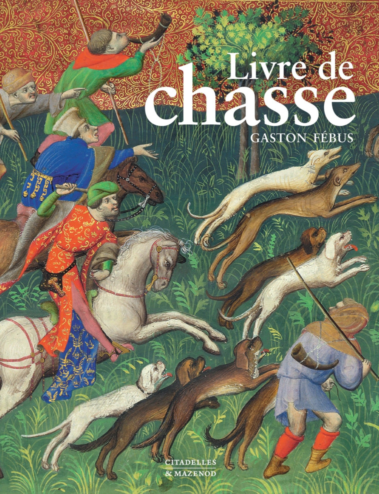 Le livre de chasse de Gaston Febus - CHRISTE-Y  - CITADELLES