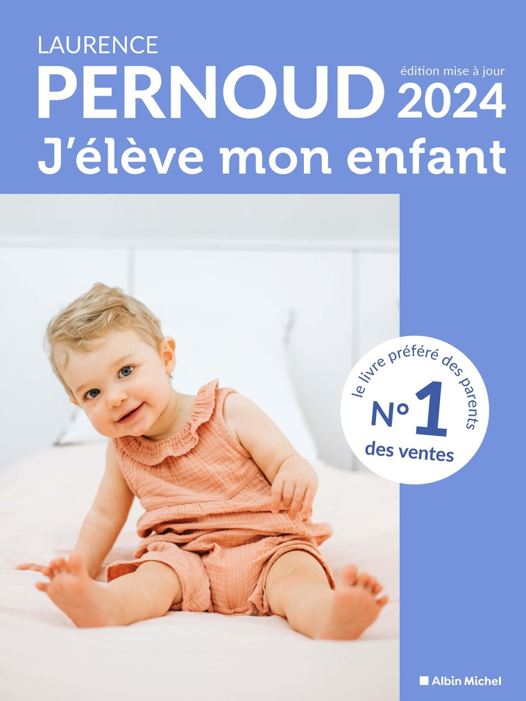 J'élève mon enfant - édition 2024 - Pernoud Laurence - ALBIN MICHEL