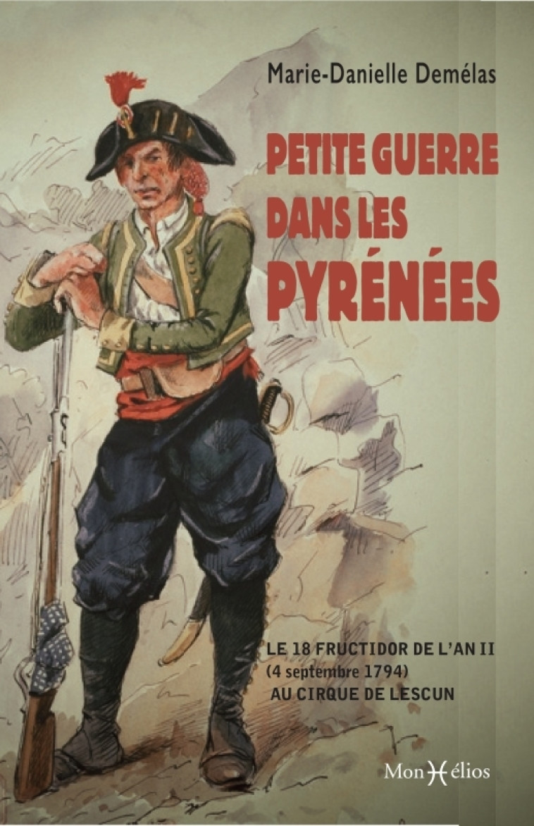 Petite guerre dans les Pyrénées. Le 18 fructidor de l'an II au cirque de Lescun - Marie-Danielle Demélas - MONHELIOS