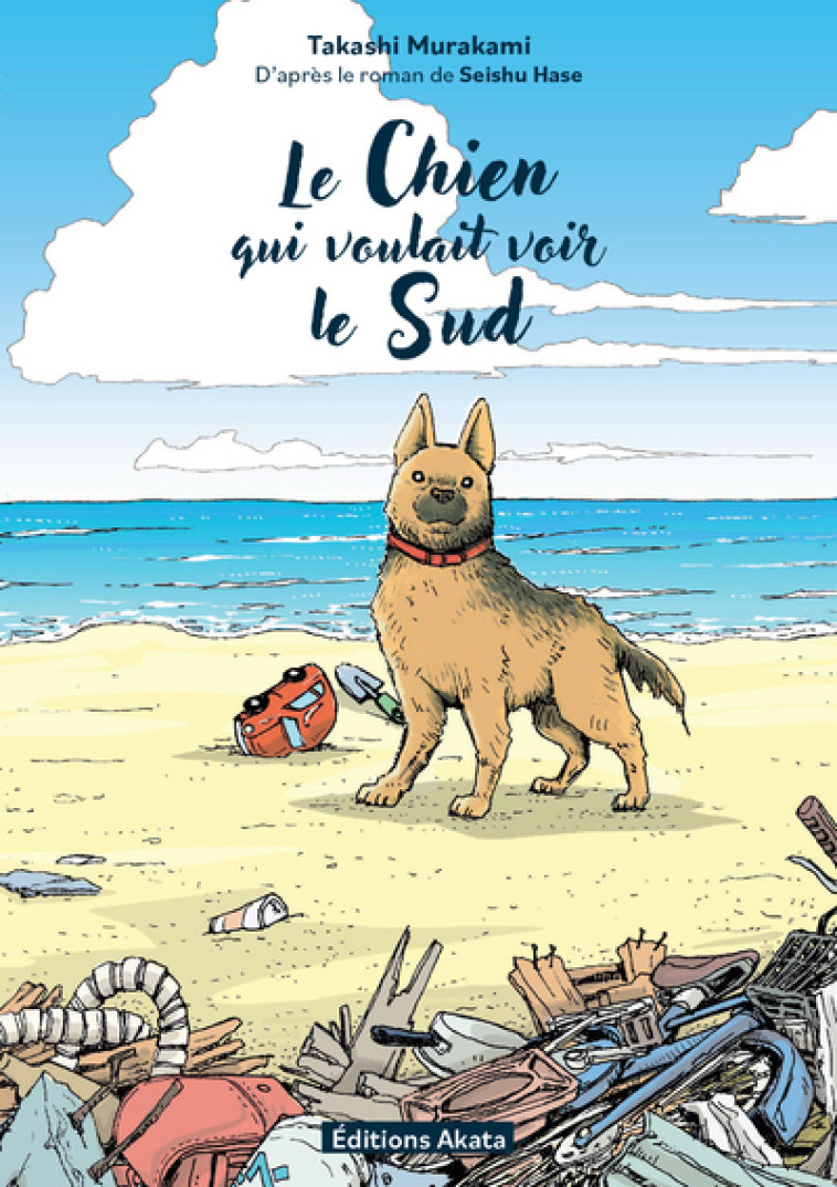 Le Chien qui voulait voir le sud - Anonyme Anonyme, Goy Alexandre, HASE Seishu, Murakami Takashi - AKATA