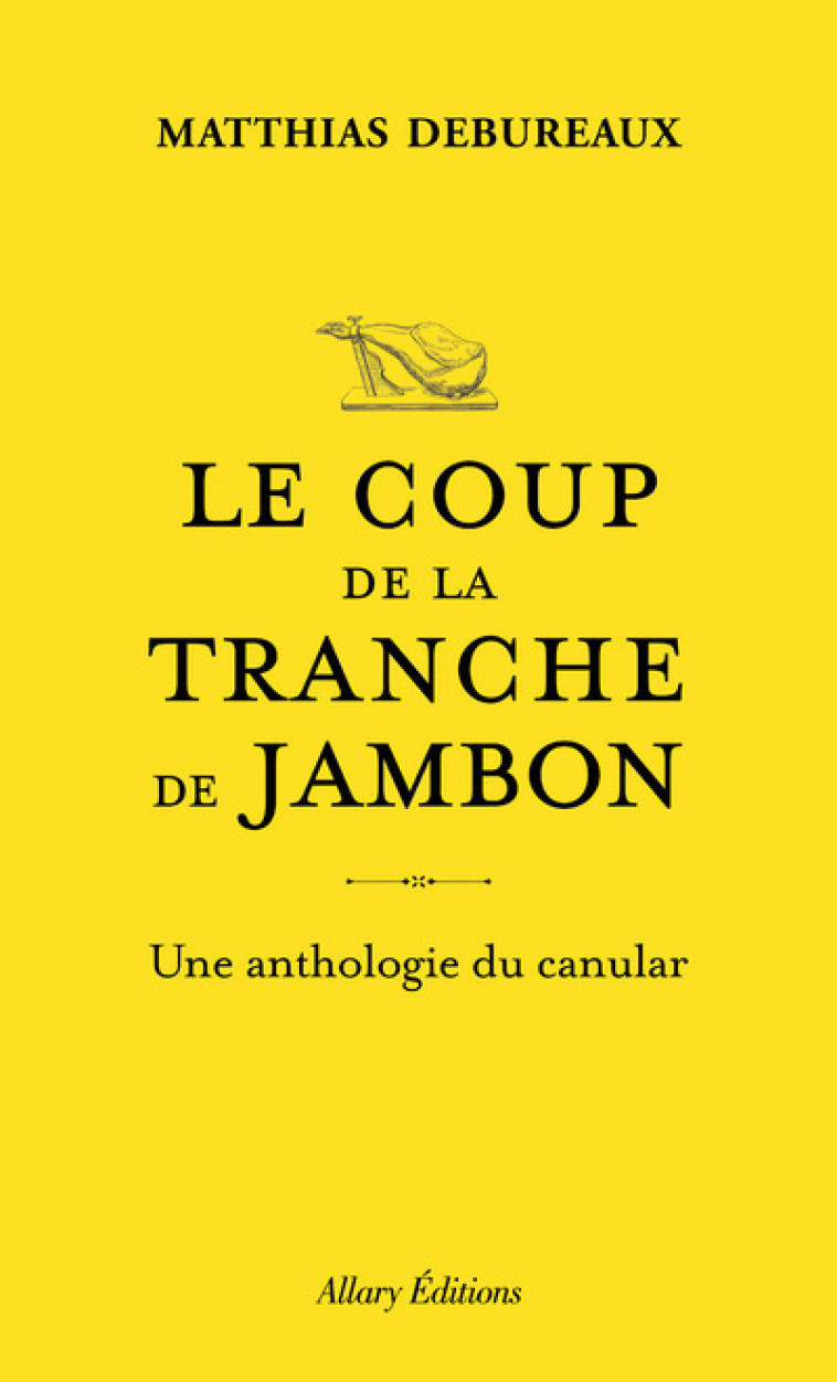 Le coup de la tranche de jambon - Une anthologie du canular - Debureaux Matthias - ALLARY