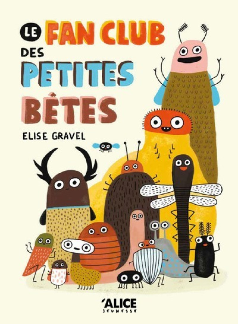 Le fan club des petites bêtes - Gravel Élise - ALICE