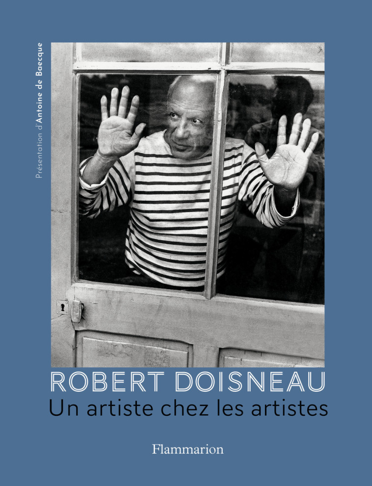 Robert Doisneau. Un artiste chez les artistes - Baecque Antoine de - FLAMMARION